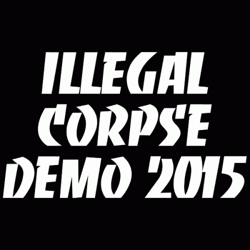 Illegal Corpse : Demo 2015
